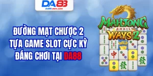 Đường Mạt Chược 2 - Tựa Game Slot Cực Kỳ Đáng Chơi Tại DA88